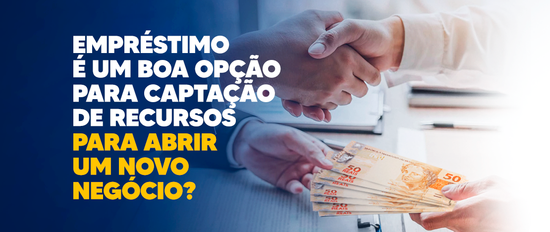 Empréstimo-é-uma-boa-opção-para-captação-de-recursos-para-abrir-um-novo-negócio-CCJ