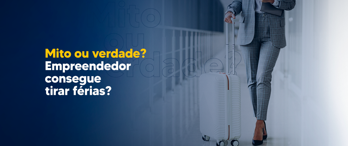 Mito-ou-verdade-Empreendedor-consegue-tirar-férias-CCJ