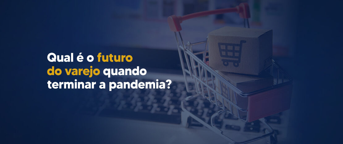 Qual-é-o-futuro-do-varejo-quando-terminar-a-pandemia-CCJ