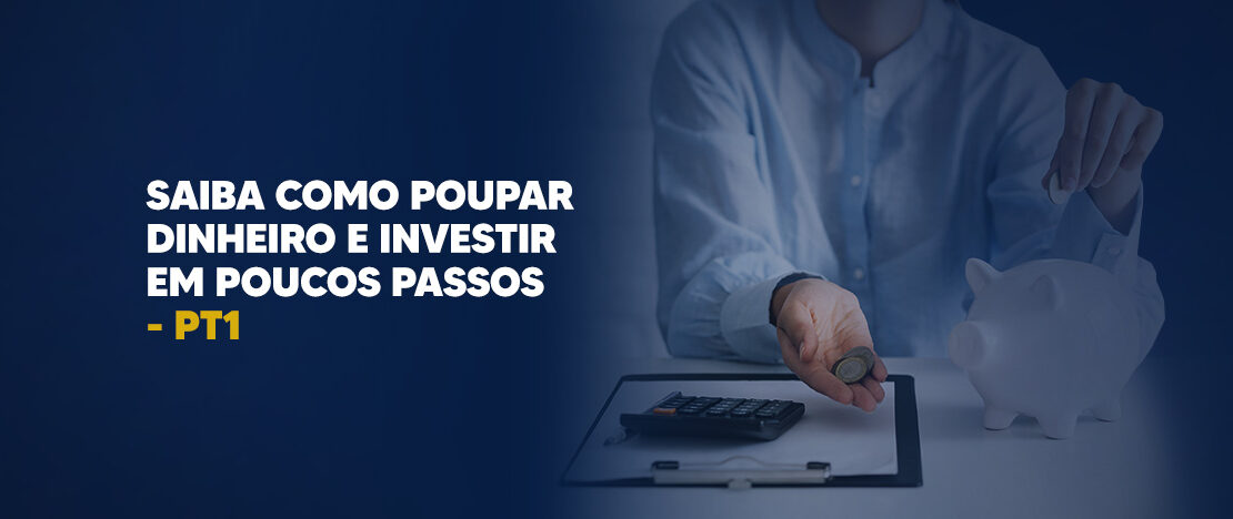 Saiba-como-poupar-dinheiro-e-investir-em-poucos-passos-PT1-Banner-CCJ