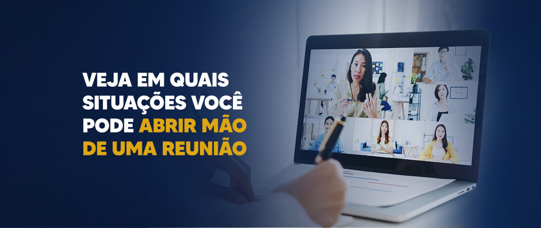 Veja-em-quais-situações-você-pode-abrir-mão-de-uma-reunião-banner-CCJ